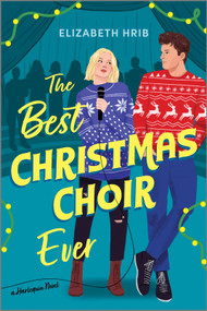 The Best Christmas Choir Ever (A Spicy Cozy Holiday Romance) by Elizabeth Hrib, 9781335507273