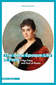 The Belle Époque Life in Paris (Olga Paley and Paul of Russia) by Wilfried Zeisler, Megan J. Martinelli, 9781917273060