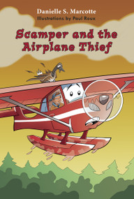 Scamper and the Airplane Thief by Danielle S. Marcotte, Paul Roux, 9780988110199