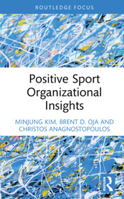 Positive Sport Organizational Insights by Minjung Kim, Brent D. Oja, Christos Anagnostopoulos, 9781032733678