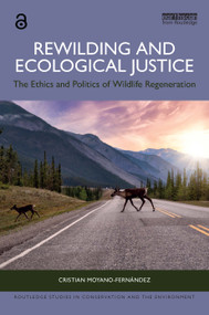 Rewilding and Ecological Justice (The Ethics and Politics of Wildlife Regeneration) by Cristian Moyano-Fernández, 9781032830810
