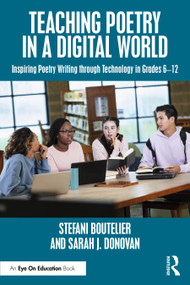 Teaching Poetry in a Digital World (Inspiring Poetry Writing through Technology in Grades 6-12) by Stefani Boutelier, Sarah J. Donovan, 9781032946849