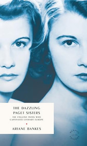 The Dazzling Paget Sisters (The English Twins Who Captivated Literary Europe) by Ariane Bankes, 9781961341357