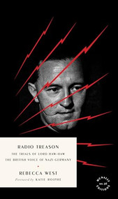 Radio Treason (The Trials of Lord Haw-Haw, the British Voice of Nazi Germany) by Rebecca West, Katie Roiphe, 9781946022806