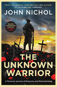 The Unknown Warrior (A Personal Journey of Discovery and Remembrance) by John Nichol, 9781398509450