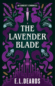 The Lavender Blade (An Exorcist's Chronicle) by E.L. Deards, 9781684633203