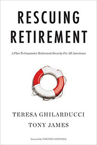 Rescuing Retirement (A Plan to Guarantee Retirement Security for All Americans) by Teresa Ghilarducci, Tony James, Timothy Geithner, 9780231185646