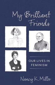 My Brilliant Friends (Our Lives in Feminism) by Nancy K. Miller, 9780231190558