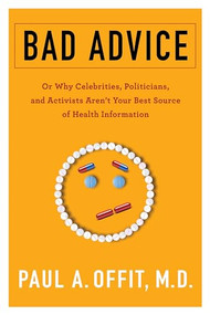 Bad Advice (Or Why Celebrities, Politicians, and Activists Aren't Your Best Source of Health Information) - 9780231186995 by Paul A. Offit, 9780231186995