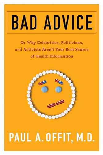 Bad Advice (Or Why Celebrities, Politicians, and Activists Aren't Your Best Source of Health Information) - 9780231186995 by Paul A. Offit, 9780231186995