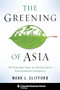 The Greening of Asia (The Business Case for Solving Asia's Environmental Emergency) by Mark L. Clifford, 9780231166096