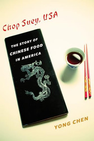 Chop Suey, USA (The Story of Chinese Food in America) by Yong Chen, 9780231168939