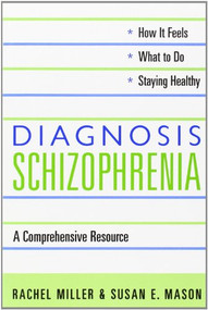 Diagnosis: Schizophrenia (A Comprehensive Resource for Consumers, Families, and Helping Professionals) - 9780231126250 by Rachel Miller, Susan E. Mason, 9780231126250