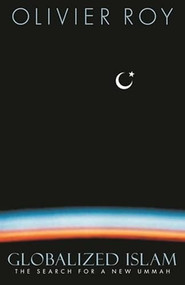 Globalized Islam (The Search for a New Ummah) by Olivier Roy, 9780231134996