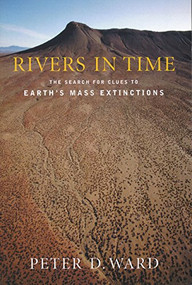 Rivers in Time (The Search for Clues to Earth's Mass Extinctions) by Peter D. Ward, 9780231118637