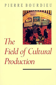 The Field of Cultural Production by Pierre Bourdieu, Randal Johnson, 9780231082877