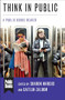 Think in Public (A Public Books Reader) by Sharon Marcus, Caitlin Zaloom, Judith Butler, Fred Turner, Lilly Irani, Stacey Balkan, Imani Perry, Frances Negrón-Muntaner, Nathan Connolly, Matthew Engelke, Philip Gorski, Kim Phillips-Fein, Max Holleran, Najwa al-Qattan, Jeremy Adelman, Destin Jenkins, Andrew Perrin, Kieran Setiya, Shannon Mattern, Jill Lepore, Suzy Hansen, James Vernon, Lynn French, Salamishah Tillet, Matthew Clair, Gayatri Chakravorty Spivak, Ursula K. Le Guin, John Plotz, Christopher Schaberg, Eli Rosenblatt, Barbara Cassin, Rebecca Falkoff, Haruo Shirane, Karl Ashoka Britto, Joseph Jonghyun Jeon, Marah Gubar, Anne E. Fernald, Namwali Serpell, Tess McNulty, Mark McGurl, Nicholas Dames, Jan Mieszkowski, Karen Dunak, Daegan Miller, John R. McNeill, 9780231190091