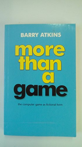 More than a game (The computer game as fictional form) by Barry Atkins, 9780719063657