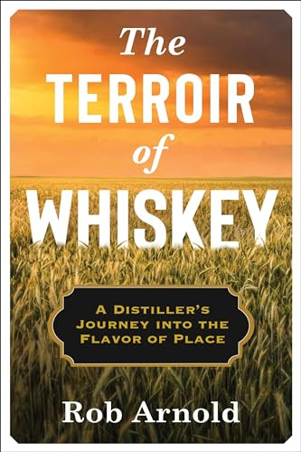 The Terroir of Whiskey (A Distiller's Journey Into the Flavor of Place) - 9780231194594 by Rob Arnold, 9780231194594