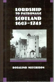 Lordship to Patronage (Scotland 1603-1745) by Rosalind Mitchison, 9780748602339