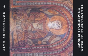 The Influence of Islam on Medieval Europe by William Montgomery Watt, 9780748605170