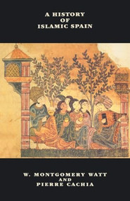 A History of Islamic Spain - 9780748608478 by William Montgomery Watt, Pierre Cachia, 9780748608478