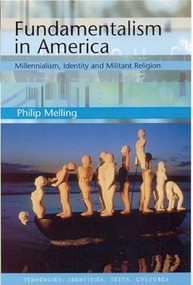 Fundamentalism in America (Millennialism, Identity and Militant Religion) by Philip H Melling, 9780748609789