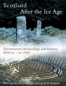 Scotland After the Ice Age (Environment, Archaeology and History 8000 BC - AD 1000) by Kevin J. Edwards, Ian B. M. Ralston, 9780748617364