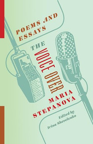 The Voice Over (Poems and Essays) by Maria Stepanova, Irina Shevelenko, 9780231196178