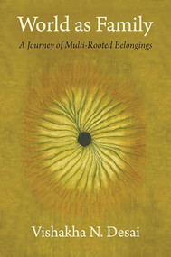 World as Family (A Journey of Multi-Rooted Belongings) by Vishakha N. Desai, 9780231195997