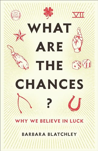 What Are the Chances? (Why We Believe in Luck) by Barbara Blatchley, 9780231198684