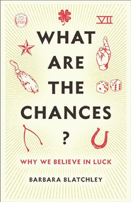 What Are the Chances? (Why We Believe in Luck) by Barbara Blatchley, 9780231198684