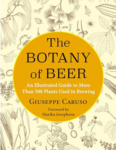 The Botany of Beer (An Illustrated Guide to More Than 500 Plants Used in Brewing) by Giuseppe Caruso, Kosmos SRL, Marika Josephson, 9780231201582
