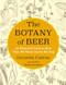 The Botany of Beer (An Illustrated Guide to More Than 500 Plants Used in Brewing) by Giuseppe Caruso, Kosmos SRL, Marika Josephson, 9780231201582