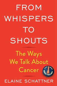 From Whispers to Shouts (The Ways We Talk About Cancer) by Elaine Schattner, 9780231192262