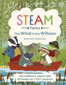 STEAM Tales: The Wind in the Willows (The children's classic with 20 hands-on STEAM activities) by Katie Dicker, Kenneth Grahame, 9781783129058