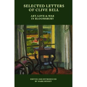 Selected Letters of Clive Bell (Art, Love and War in Bloomsbury) by Mark Hussey, 9781399529839