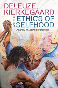 Deleuze, Kierkegaard and the Ethics of Selfhood - 9781474476096 by Andrew M. Jampol-Petzinger, 9781474476096