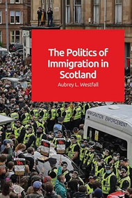 The Politics of Immigration in Scotland - 9781474491594 by Aubrey Westfall, 9781474491594