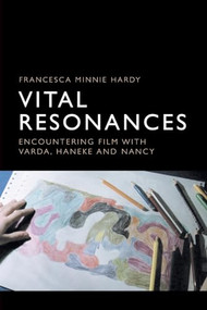 Vital Resonances (Encountering Film with Varda, Haneke and Nancy) - 9781474436960 by Francesca Hardy, Francesca Minnie Hardy, 9781474436960