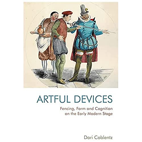 Fencing, Form and Cognition on the Early Modern Stage (Artful Devices) - 9781474482271 by Dori Coblentz, 9781474482271