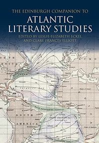 The Edinburgh Companion to Atlantic Literary Studies by Leslie Eckel, Clare Frances Elliott, 9781399508827