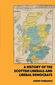 A History of the Scottish Liberals and Liberal Democrats - 9781399506397 by David Torrance, 9781399506397