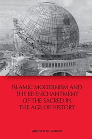 Islamic Modernism and the Re-Enchantment of the Sacred in the Age of History - 9781474478748 by Monica M. Ringer, 9781474478748