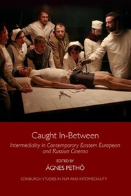 Caught In-Between (Intermediality in Contemporary Eastern European and Russian Cinema) - 9781474435529 by Agnes Petho, Ágnes Pethő, 9781474435529