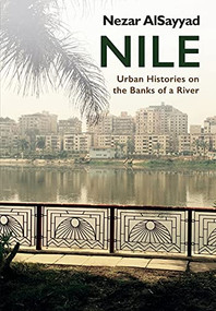 Nile (Urban Histories on the Banks of a River) - 9781474458610 by Nezar AlSayyad, 9781474458610
