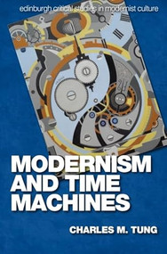 Modernism and Time Machines by Charles M. Tung, 9781474431347