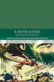 B-Movie Gothic (International Perspectives) - 9781474455091 by Justin Edwards, Johan Höglund