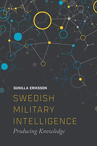 Swedish Military Intelligence (Producing Knowledge) by Gunilla Erikkson, 9781474432580