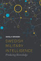 Swedish Military Intelligence (Producing Knowledge) by Gunilla Erikkson, 9781474432580